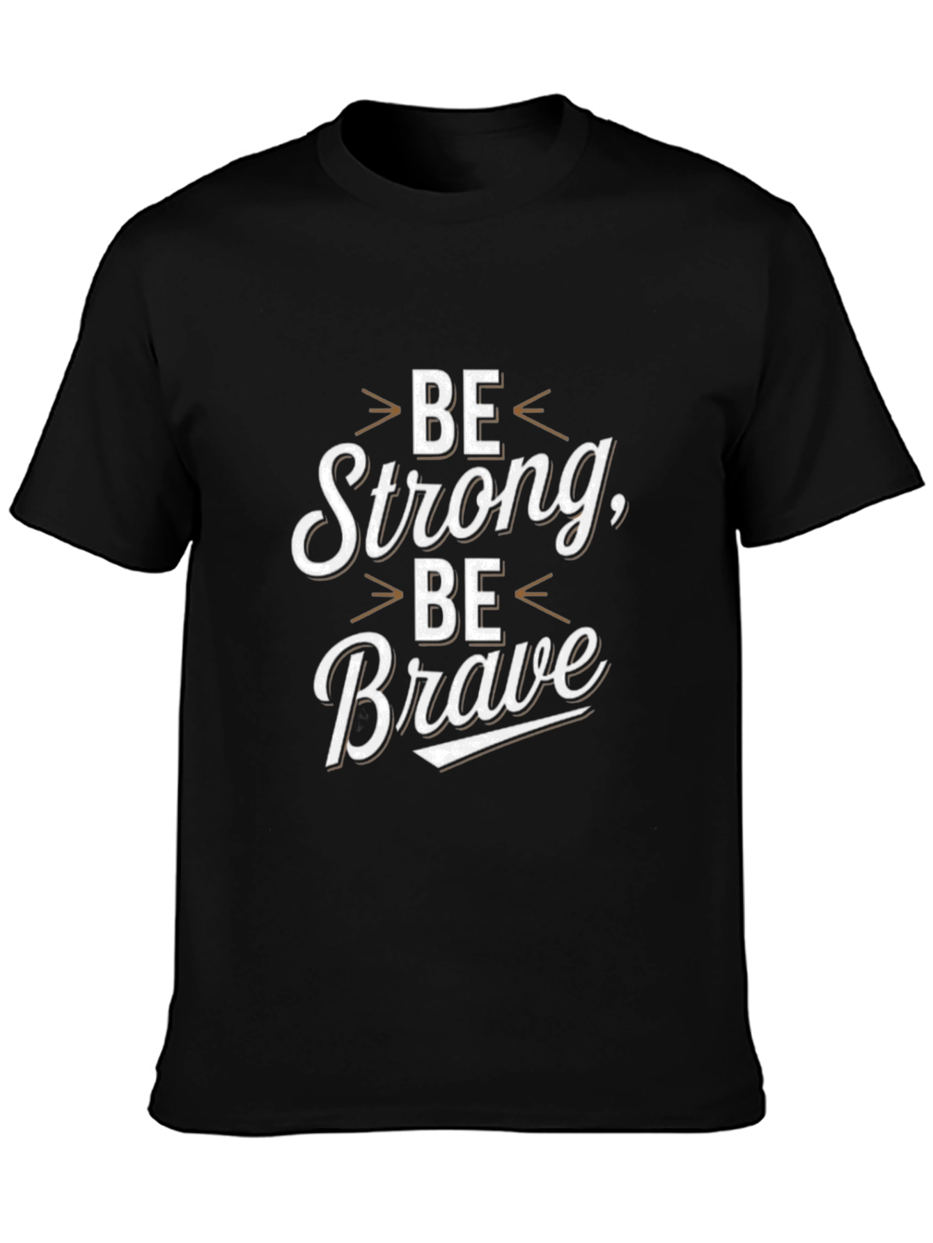 Be Strong Be Brave Graphic Tee - Motivational Shirt