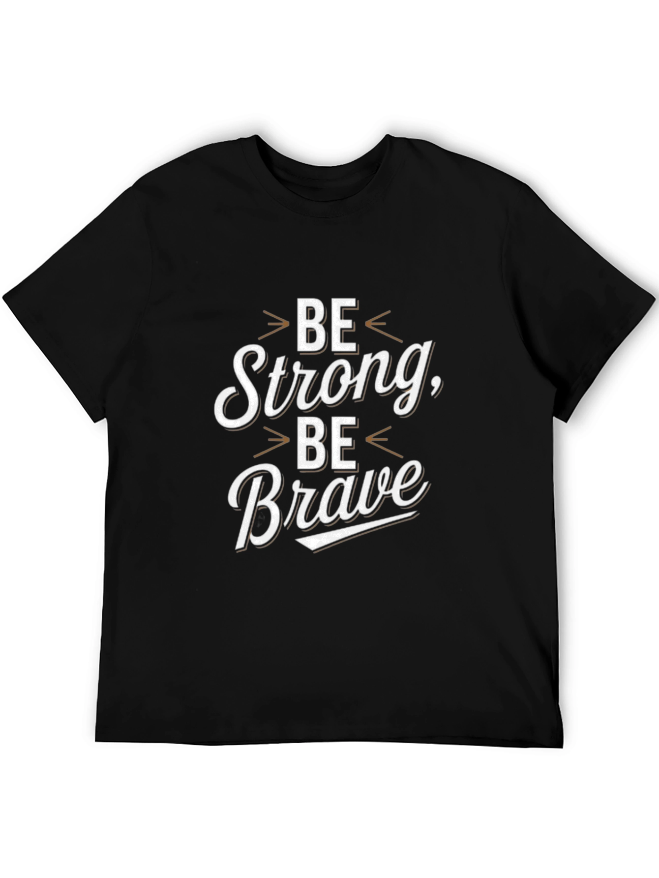 Be Strong Be Brave Graphic Tee - Motivational Shirt