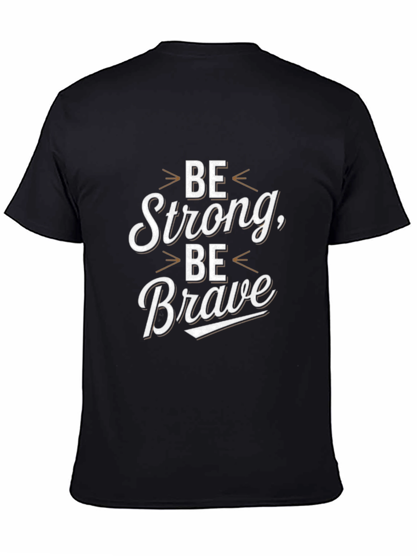 Be Strong Be Brave Graphic Tee - Motivational Shirt