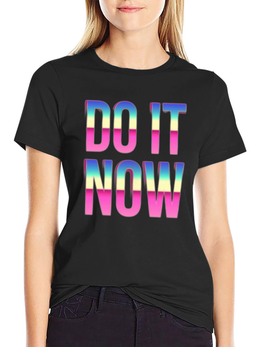 Do It Now Graphic T-Shirt - Motivational Tee