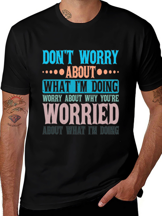 Funny Graphic T-Shirt - Dont Worry About What Im Doing