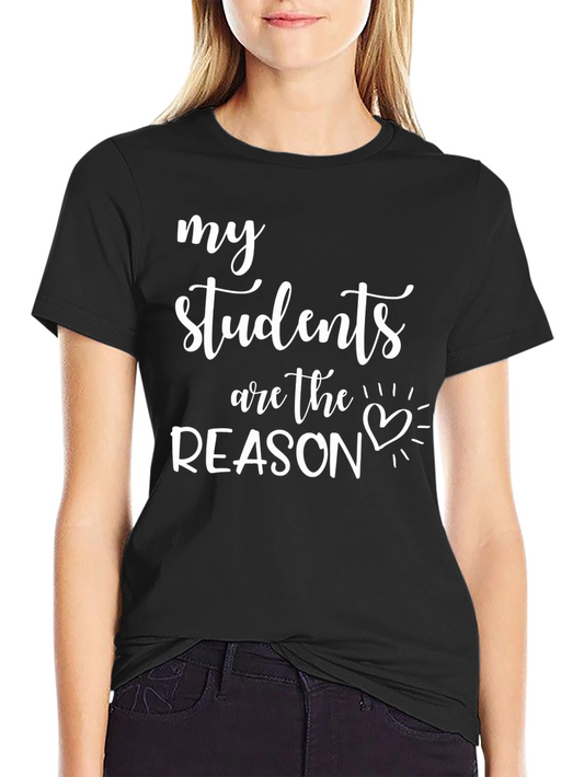My Students Are The Reason Teacher T-Shirt