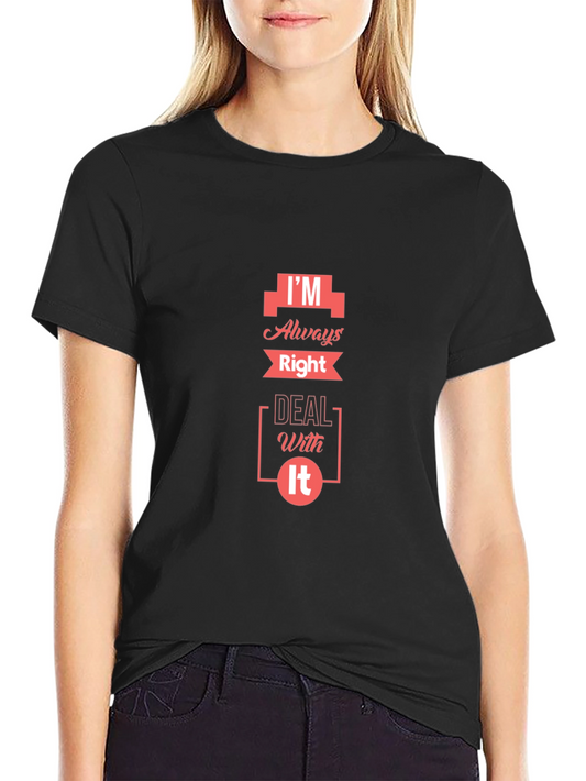 Im Always Right T-Shirt - Funny Slogan Tee